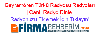 +Bayramören+Türkü+Radyosu+Radyoları+|+Canlı+Radyo+Dinle Radyonuzu+Eklemek+İçin+Tıklayın!